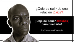 ¿Quieres salir de una relación tóxica? ¡Deja de poner excusas para quedarte! Por Uemerson Florencio